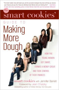 Title: Smart Cookies' Guide to Making More Dough: How Five Young Women Got Smart, Formed a Money Club, and Took Control of Their Finances, Author: The Smart Cookies