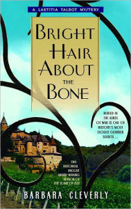 Title: Bright Hair About the Bone (Laetitia Talbot Series #2), Author: Barbara Cleverly