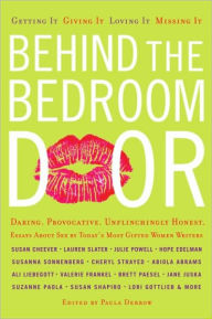 Title: Behind the Bedroom Door: Getting It, Giving It, Loving It, Missing It, Author: Paula Derrow