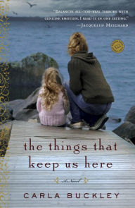 Title: The Things That Keep Us Here, Author: Carla Buckley