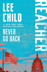 Title: Never Go Back (Jack Reacher Series #18) (with bonus novella High Heat), Author: Lee Child