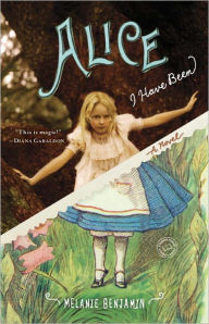 Title: Alice I Have Been: A Novel, Author: Melanie Benjamin