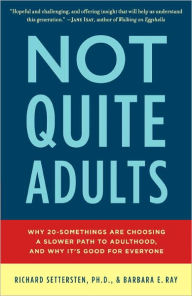 Title: Not Quite Adults: Why 20-Somethings Are Choosing a Slower Path to Adulthood, and Why It's Good for Everyone, Author: Richard Settersten