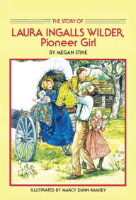 Title: Story of Laura Ingalls Wilder: Pioneer Girl, Author: Megan Stine