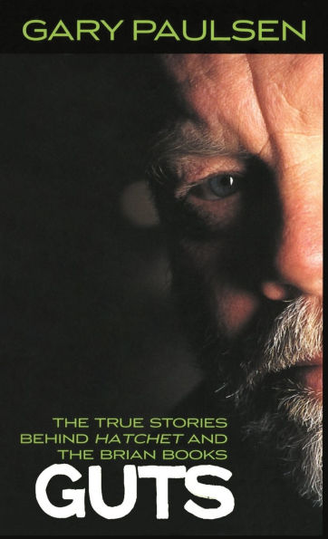 Guts: The True Stories behind Hatchet and the Brian Books