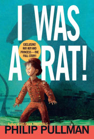 Title: I Was a Rat!, Author: Philip Pullman