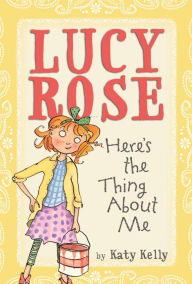 Title: Lucy Rose: Here's the Thing About Me, Author: Katy Kelly