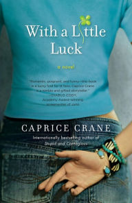 Title: With a Little Luck: A Novel, Author: Caprice Crane