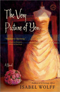 Title: The Very Picture of You: A Novel, Author: Isabel Wolff