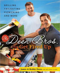 Title: The Deen Bros. Get Fired Up: Grilling, Tailgating, Picnicking, and More: A Cookbook, Author: Jamie Deen