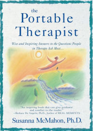 Title: The Portable Therapist: Wise and Inspiring Answers to the Questions People in Therapy Ask the Most..., Author: Susanna McMahon