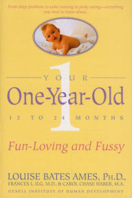 Title: Your One-Year-Old: The Fun-Loving, Fussy 12-To 24-Month-Old, Author: Louise Bates Ames