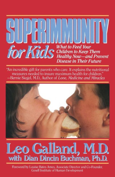 Superimmunity for Kids: What to Feed Your Children to Keep Them Healthy Now, and Prevent Disease in Their Future