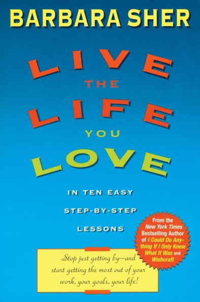 Live the Life You Love: In Ten Easy Step-By Step Lessons