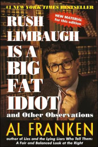 Title: Rush Limbaugh Is a Big Fat Idiot: And Other Observations, Author: Al Franken