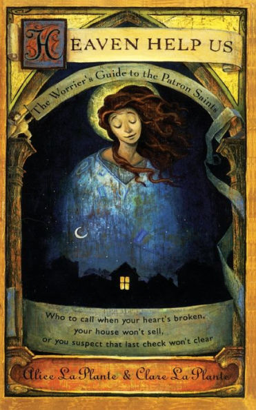 Heaven Help Us: the Worrier's Guide to Patron Saints