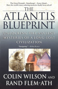 Title: The Atlantis Blueprint: Unlocking the Ancient Mysteries of a Long-Lost Civilization, Author: Colin Wilson