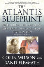 The Atlantis Blueprint: Unlocking the Ancient Mysteries of a Long-Lost Civilization