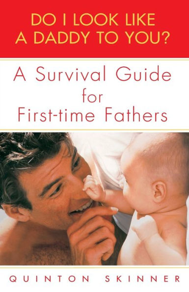 Do I Look Like A Daddy to You?: Survival Guide for First-Time Fathers