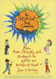 Title: The Not-So-Lost Soul Companion: More Hope, Strength, and Strategies for Artists and Artists-at-Heart, Author: Susan M. Brackney