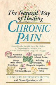 Title: The Natural Way of Healing Chronic Pain: From Migraine to Arthritis to Back Pain - A Comprehensive Guide to Safe, Natural Prevention and Drug-Free Therapies, Author: Natural Medicine Collective