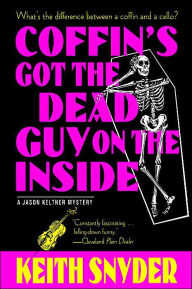 Title: Coffin's Got the Dead Guy on the Inside: A Jason Keltner Mystery, Author: Keith Snyder