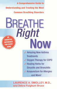 Title: Breathe Right Now: A Comprehensive Guide to Understanding and Treating the Most Common Breathing Disorders, Author: Laurence A. Smolley