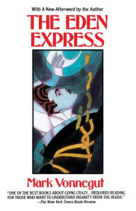Title: The Eden Express: A Classic Account of Insanity, Author: Mark Vonnegut M.D.
