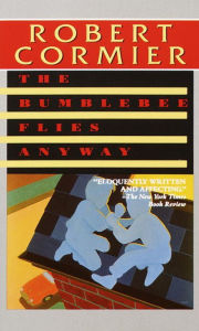 Title: The Bumblebee Flies Anyway, Author: Robert Cormier