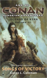 Title: Age of Conan: Songs of Victory: Legends of Kern Volume III, Author: Loren Coleman