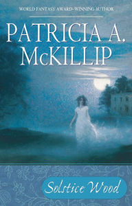 Title: Solstice Wood, Author: Patricia A. McKillip