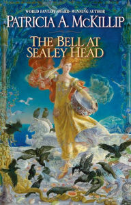 Title: The Bell at Sealey Head, Author: Patricia A. McKillip