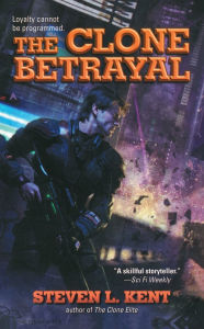 Title: The Clone Betrayal (Rogue Clone Series #5), Author: Steven L. Kent