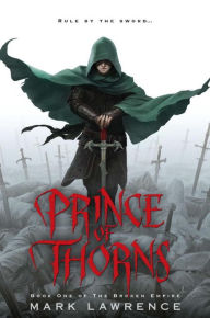 Title: Prince of Thorns (Broken Empire Series #1), Author: Mark Lawrence