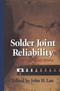 Title: Solder Joint Reliability: Theory and Applications / Edition 1, Author: John H. Lau