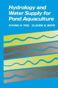 Title: Hydrology and Water Supply for Pond Aquaculture / Edition 1, Author: Kyung H. Yoo