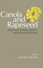 Canola and Rapeseed: Production, Chemistry, Nutrition, and Processing Technology