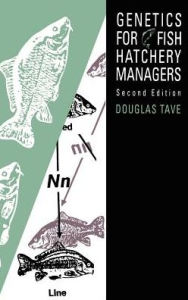 Title: Genetics for Fish Hatchery Managers / Edition 1, Author: Douglas Tave