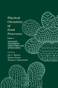Title: Physical Chemistry of Food Processes, Volume II: Advanced Techniques, Structures and Applications / Edition 1, Author: Ion C. Baianu