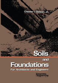 Title: Soils and Foundations for Architects and Engineers / Edition 1, Author: Chester I. Duncan