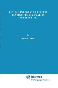 Title: Digital Integrated Circuit Testing from a Quality Perspective / Edition 1, Author: Eugene R. Hnatek