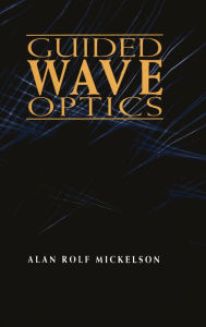 Title: Guided Wave Optics, Author: Alan Rolf Mickelson