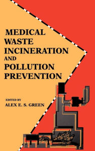Title: Medical Waste Incineration and Pollution Prevention / Edition 1, Author: Alex E.S. Green