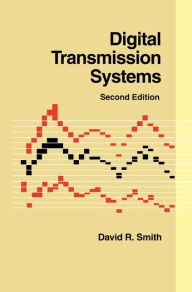 Title: Digital Transmission Systems / Edition 2, Author: David R. Smith