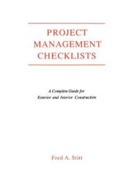 Title: Project Management Checklist: A Complete Guide For Exterior and Interior Construction / Edition 1, Author: Fred Stitt
