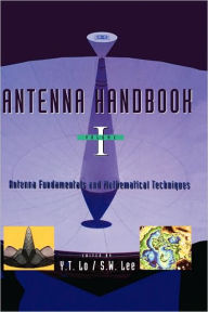 Title: Antenna Handbook: Antenna Fundamentals and Mathematical Techniques / Edition 1, Author: Y.T. Lo