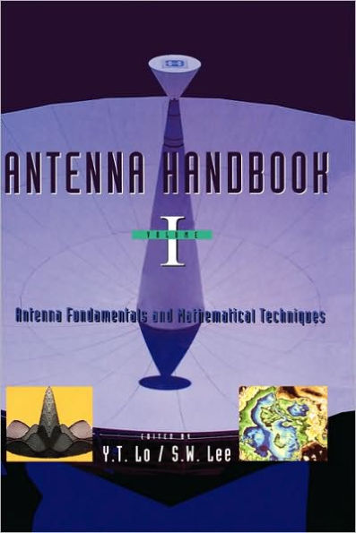 Antenna Handbook: Antenna Fundamentals and Mathematical Techniques / Edition 1