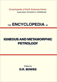 Title: The Encyclopedia of Igneous and Metamorphic Petrology, Author: Donald Bowes