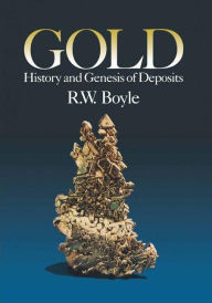 Title: Gold: History and Genesis of Deposits / Edition 1, Author: Boyle