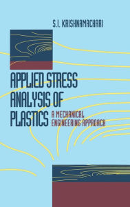Title: Applied Stress Analysis of Plastics: A Mechanical Engineering Approach / Edition 1, Author: S.I. Krishnamachari